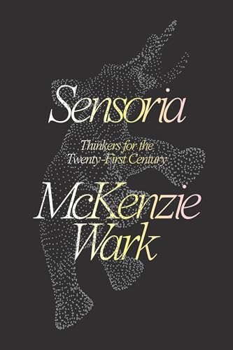 Sensoria: Thinkers for the Twentieth-First Century / Wark, McKenzie