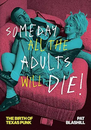 Someday All the Adults Will Die!: The Birth of Texas Punk (American Music Series) / by Pat Blashill
