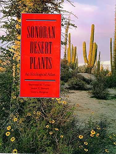 Sonoran Desert Plants: An Ecological Atlas / Turner, Raymond M.; Bowers, Janice Emily; Brugess, Tony L.