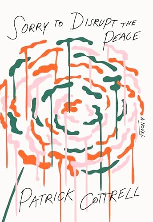 Sorry to Disrupt the Peace: A Novel / Patty Yumi Cottrell