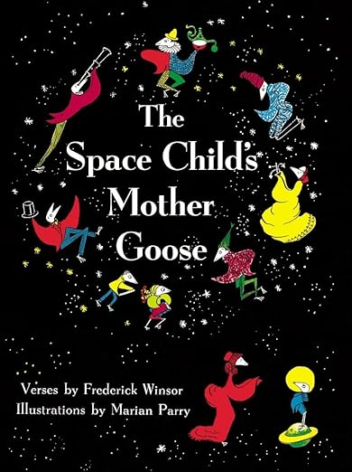 The Space Child's Mother Goose / Verses By Frederick Winsor Illustrations by Marian Parry