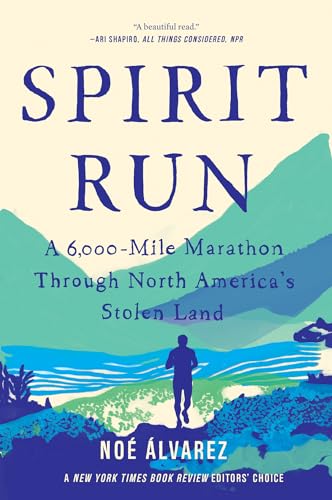 Spirit Run: A 6,000-Mile Marathon Through North America's Stolen Land / Alvarez, Noe