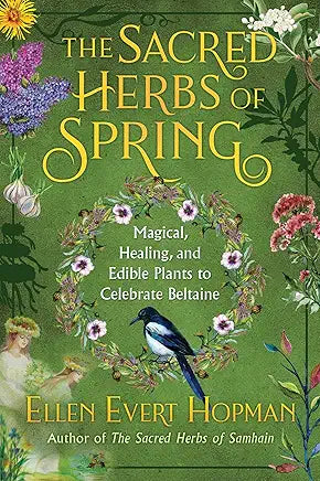 The Sacred Herbs of Spring: Magical, Healing, and Edible Plants to Celebrate Beltaine / by Ellen Evert Hopman
