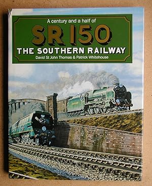 A Century and a Half of SR150: the Southern Railway / David St. John Thomas and Patrick Whitehouse