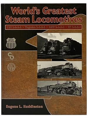 World's Greatest Steam Locomotives: C&O 2-6-6-6; Virginian 2-6-6-6; N&W 2-6-6-4; UP 4-8-8-4 / Huddleston, Eugene L.