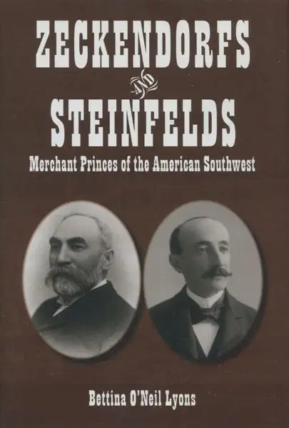 Zeckendorfs and Steinfelds: Merchant Princes of the American Southwest / by Bettina O'Neil Lyons (SIGNED)