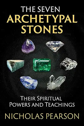 The Seven Archetypal Stones: Their Spiritual Powers and Teachings / by Nicholas Pearson