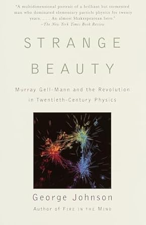 Strange Beauty: Murray Gell-Mann and the Revolution in Twentieth-Century Physics / by George Johnson