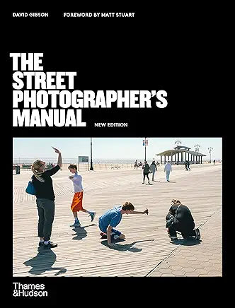 The Street Photographer's Manual (New Edition) / David Gibson / Foreword by Matt Stuart