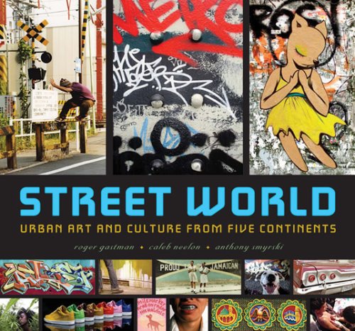Street World: Urban Art and Culture from Five Continents / Gastman, Roger, Neelon, Caleb, Smyrski, Anthony