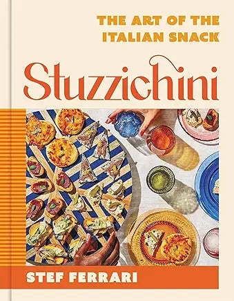 Stuzzichini : The Art of the Italian Snack / Ferrari, Stef