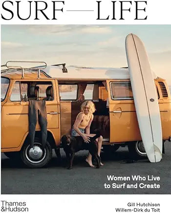 Surf Life : Women Who Live to Surf and Create / Hutchison, Gill & Willem-Dirk du Toit