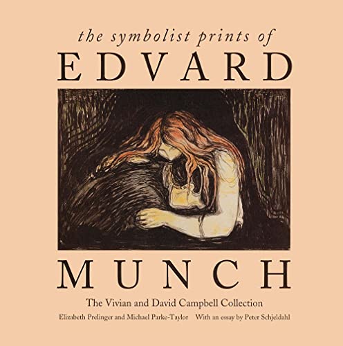 The Symbolist Prints of Edvard Munch: The Vivian and David Campbell Collection / Michael Parke-Taylor; Elizabeth Prelinger