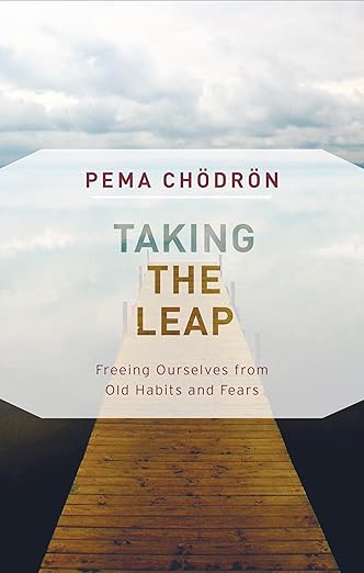 Taking the Leap: Freeing Ourselves from Old Habits and Fears / by Pema Chödrön