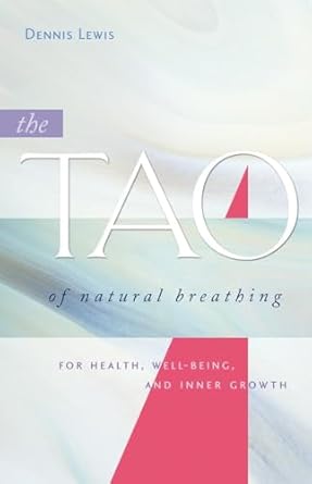 The Tao of Natural Breathing for Health, Well-Being, and Inner Growth / Dennis Lewis