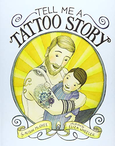Tell Me a Tattoo Story / by Alison McGhee; illustrated by Eliza Wheeler