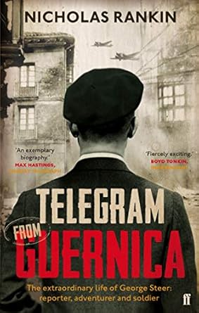 Telegram from Guernica: The Extraordinary Life of George Steer, War Correspondent / Nicholas Rankin
