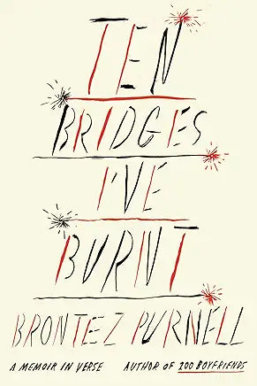Ten Bridges I've Burnt: A Memoir in Verse / by Brontez Purnell