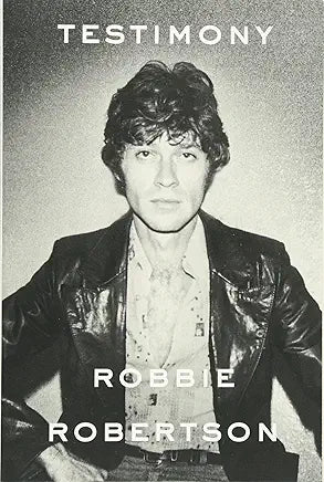 Testimony: A Memoir / Robbie Robertson