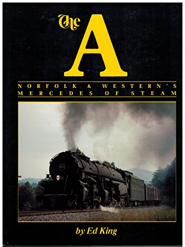 The A: Norfolk & Western's Mercedes of Steam / Ed King