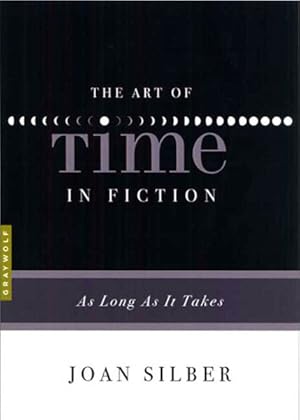 Art of Time in Fiction : As Long As It Takes / Joan Silber