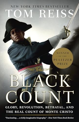 The Black Count: Glory, Revolution, Betrayal, and the Real Count of Monte Cristo / Tom Reiss