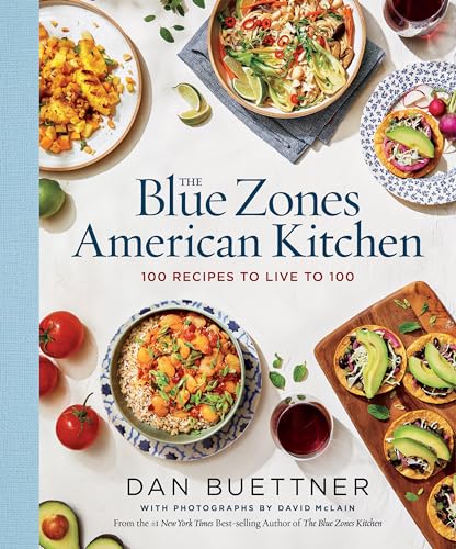 The Blue Zones American Kitchen: 100 Recipes to Live to 100 / Buettner, Dan