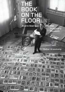 Book on the Floor Andre Malraux and the Imaginary Museum / by Walter Grasskamp