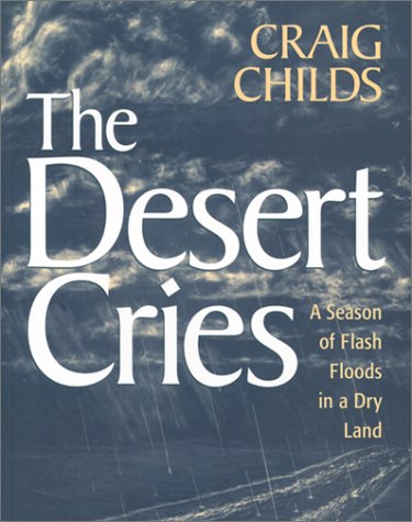 The Desert Cries: A Season of Flash Floods in a Dry Land / Childs, Craig