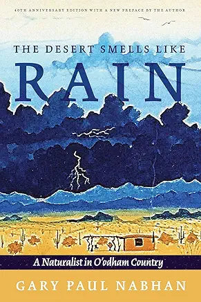 The Desert Smells Like Rain: A Naturalist in O'odham Country b/ y Gary Paul Nabhan