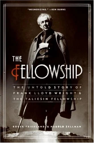 The Fellowship: The Untold Story of Frank Lloyd Wright & The Taliesin Fellowship