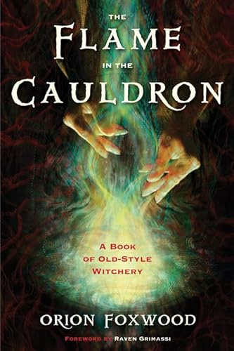 The Flame in the Cauldron: A Book of Old-Style Witchery / Orion Foxwood