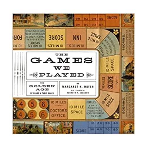 The Games We Played: The Golden Age of Board & Table Games / Margaret Hofer