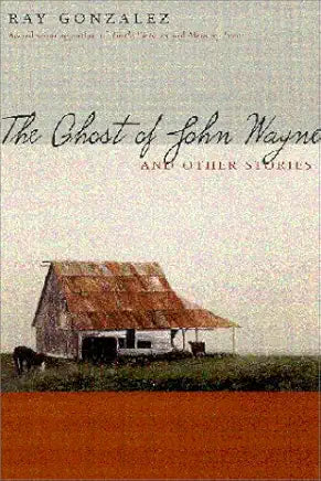 The Ghost of John Wayne and Other Stories / by Ray Gonzalez