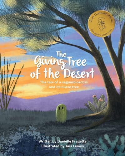 The Giving Tree of the Desert: The Tale of a Saguaro Cactus and its Nurse Tree / Fradette, Danielle (NEW)