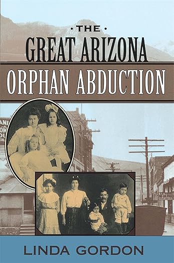 The Great Arizona Orphan Abduction / Linda Gordon