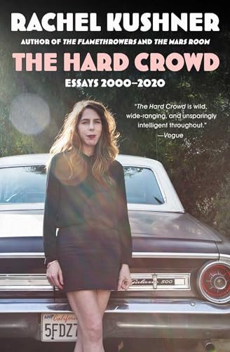 The Hard Crowd: Essays 2000-2020 / Kushner, Rachel