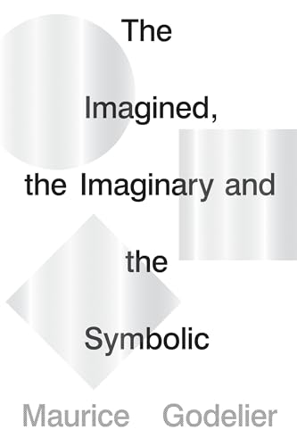The Imagined, the Imaginary and the Symbolic / Godelier, Maurice