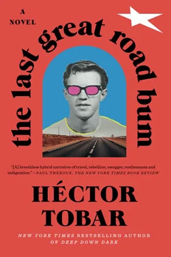 The Last Great Road Bum: A Novel / Hector Tobar