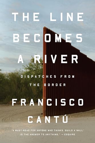 The Line Becomes a River: Dispatches from the Border / Francisco Cantu