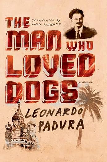 The Man Who Loved Dogs: A Novel / by Leonardo Padura