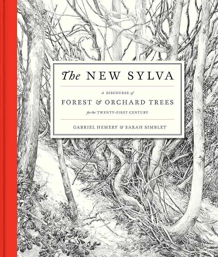 The New Sylva: A Discourse of Forest and Orchard Trees for the Twenty-First Century / by Gabriel Hemery and Sarah Simblet