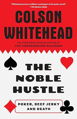 The Noble Hustle: Poker, Beef Jerky and Death / by Colson Whitehead