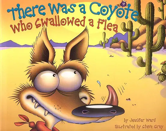 There Was a Coyote Who Swallowed a Flea / by Jennifer Ward and Steve Gray