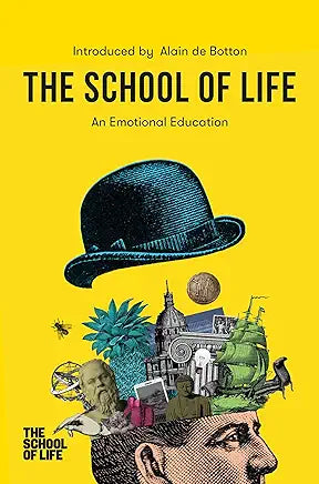 The School of Life: An Emotional Education: An Emotional Education by The School of Life and Alain de Botton
