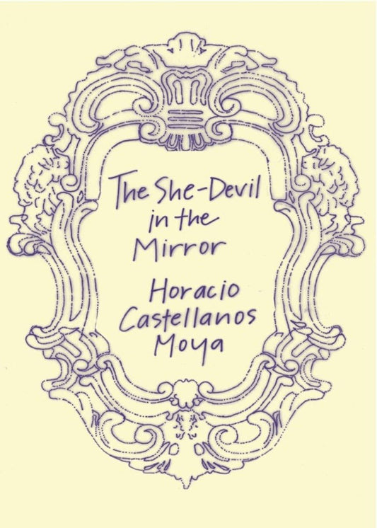 The She-Devil in the Mirror / Horacio Castellanos Moya