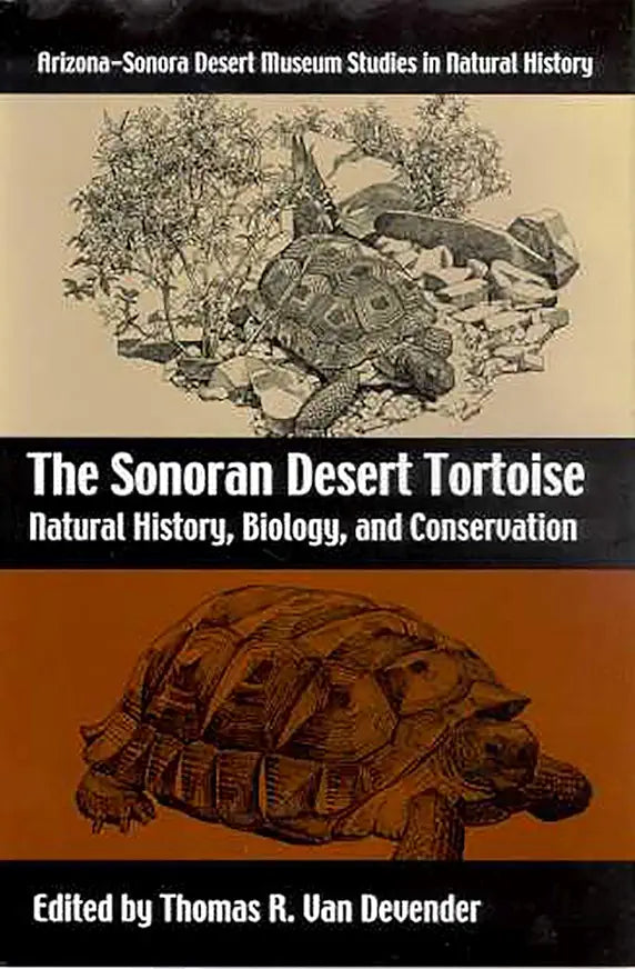 The Sonoran Desert Tortoise: Natural History, Biology, and Conservation (Arizona-Sonora Desert Museum Studies in Natural History) / by Thomas R. Van Devender (Copy)