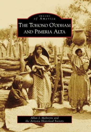 The Tohono O'odham and Pimeria Alta (Images of America: Arizona) / Allan J. McIntyre