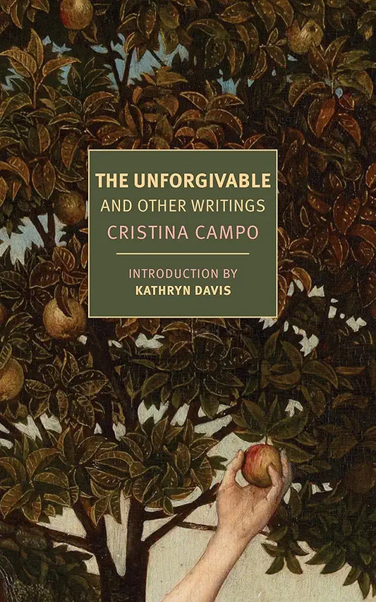 The Unforgivable and Other Writings / by Cristina Campo; introduction by Kathryn Davis