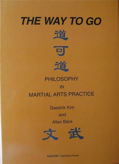 The Way to Go: Philosophy in Martial Arts Practice / Daeshik Kim and Allan Bäck